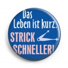 Button "Das Leben ist kurz, strick schneller"